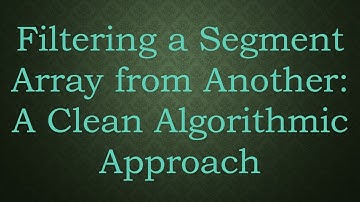 Filtering a Segment Array from Another: A Clean Algorithmic Approach