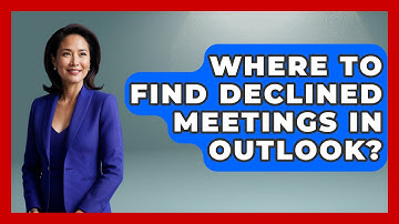 Where To Find Declined Meetings In Outlook? - TheEmailToolbox.com