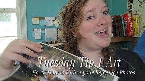 Tuesday Tip | Art Ep. How to Utilize your Reference Photos
