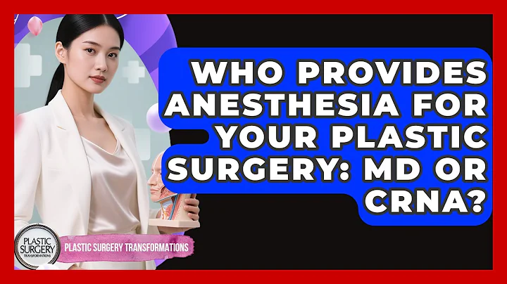 Who Provides Anesthesia For Your Plastic Surgery: MD Or CRNA? - Plastic Surgery Transformations