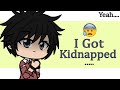 ✨So I Got Kidnapped And....✨😰🔫