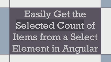 Easily Get the Selected Count of Items from a Select Element in Angular