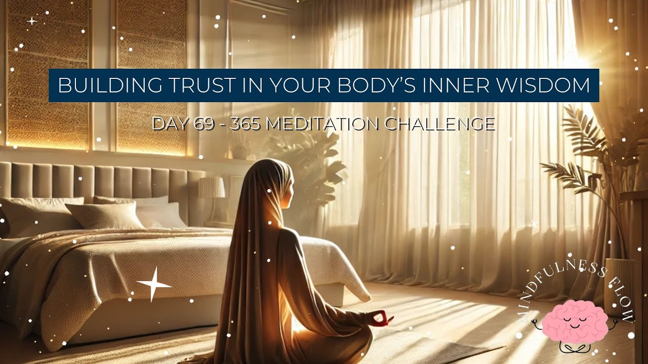 365 Days Meditation Challenge | Day 69 - Building Trust in Your Body’s Inner Wisdom, Deep Awareness