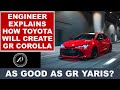 Engineer Explains How Toyota GR Corolla Will be Created! Is it going to be as good as the GR Yaris?