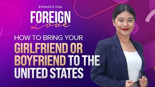 Foreign Love: How To Bring Your Girlfriend or Boyfriend to the United States