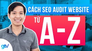 Top 6 cách làm seo audit đặc sắc nhất năm 2022