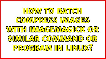 How to batch compress images with Imagemagick or similar command or program in Linux?