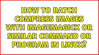 How to batch compress images with Imagemagick or similar command or program in Linux?