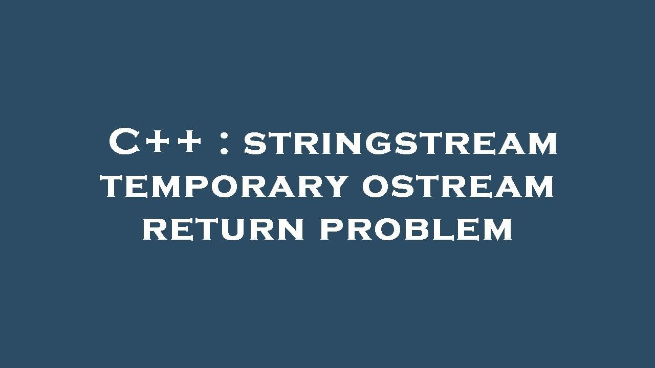 C++ : stringstream temporary ostream return problem - YouTube