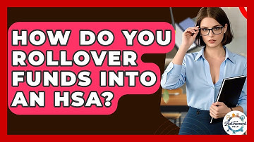 How Do You Rollover Funds Into An HSA? - Get Retirement Help