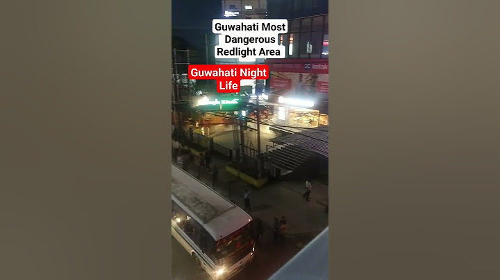 Guwahati Redlight Area 2023 Guwahati Night Life.