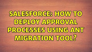 Salesforce: How to deploy Approval processes using ANT migration tool?