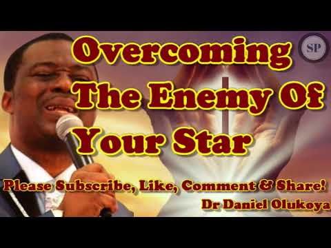 OVERCOMING THE ENEMY OF YOUR STAR - DR DANIEL OLUKOYA (SPIRITUAL WARFARE PRAYER, MIDNIGHT PRAYER)