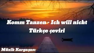 Komm Tanzen? - Ich will nicht (Türkçe Çeviri) \