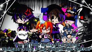 The Afton Family And Some Animatronics Play Would You Rather Fnaf