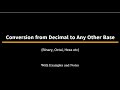 Conversion from Decimal to Any Other Base (Binary, Octal, Hex ect)