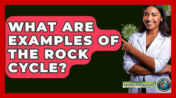 What Are Examples Of The Rock Cycle? - Earth Science Answers