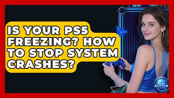 Is Your PS5 Freezing? How To Stop System Crashes? - Blue Button Gaming