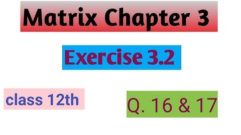 class 12th NCERT mathematics chapter 3 matrix Ed exercise 3.2 ka 16 or 17 number #anil