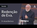 Sermão | A Redenção de Eva - Pr. Assad Bechara