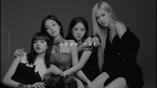 blackpink - hope not (slowed   reverb)