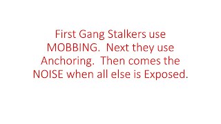 Gang Stalking: First MOBBING, The Anchoring, Then the NOISE - 6/29/2022