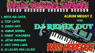 ORGEN TUNGGAL DJ REMIX DANGDUT TERBARU 2023 ALBUM MEGGY Z SLOW LAGU LAWAS FULLBASS HOREG