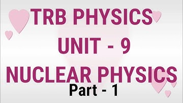TRB PHYSICS-  Nuclear physics -UNIT 9 - PART 1/Online class