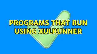 Programs that run using XULRunner (2 Solutions!!)