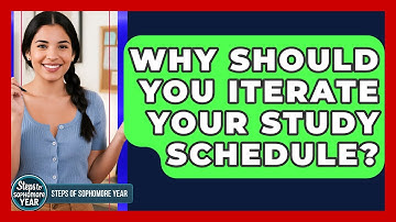 Why Should You Iterate Your Study Schedule? - Steps to Sophomore Year