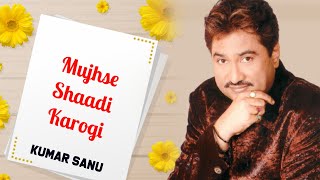 Mujhse Shaadi karogi || Best Of Kumar Sanu Hits Songs || Hindi Kumar Sanu Songs