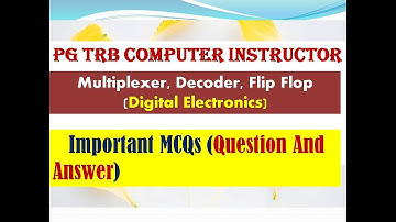 PG TRB Computer Instructor :Important MCQs of Multiplexer ,Decoder, Flip flop in Digital Electronics