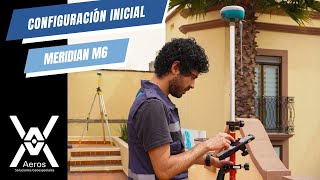 GNSS Meridian M6 'Configuración inicial'