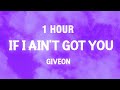 [1 HOUR] If I Ain't Got You - Giveon (Cover TikTok) (Lyrics)