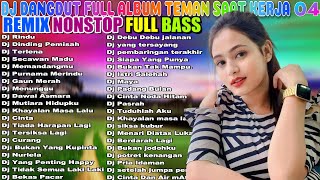 DJ DANGDUT NONSTOP FULL ALBUM - REMIX TERBAIK FULL BASS ENAK DIDENGAR SAMBIL KERJA