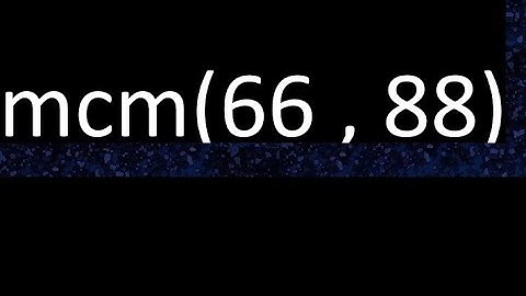 mcm 66 y 88 , minimo comun multiplo , mcm(66 , 88)= como se halla , ejemplos
