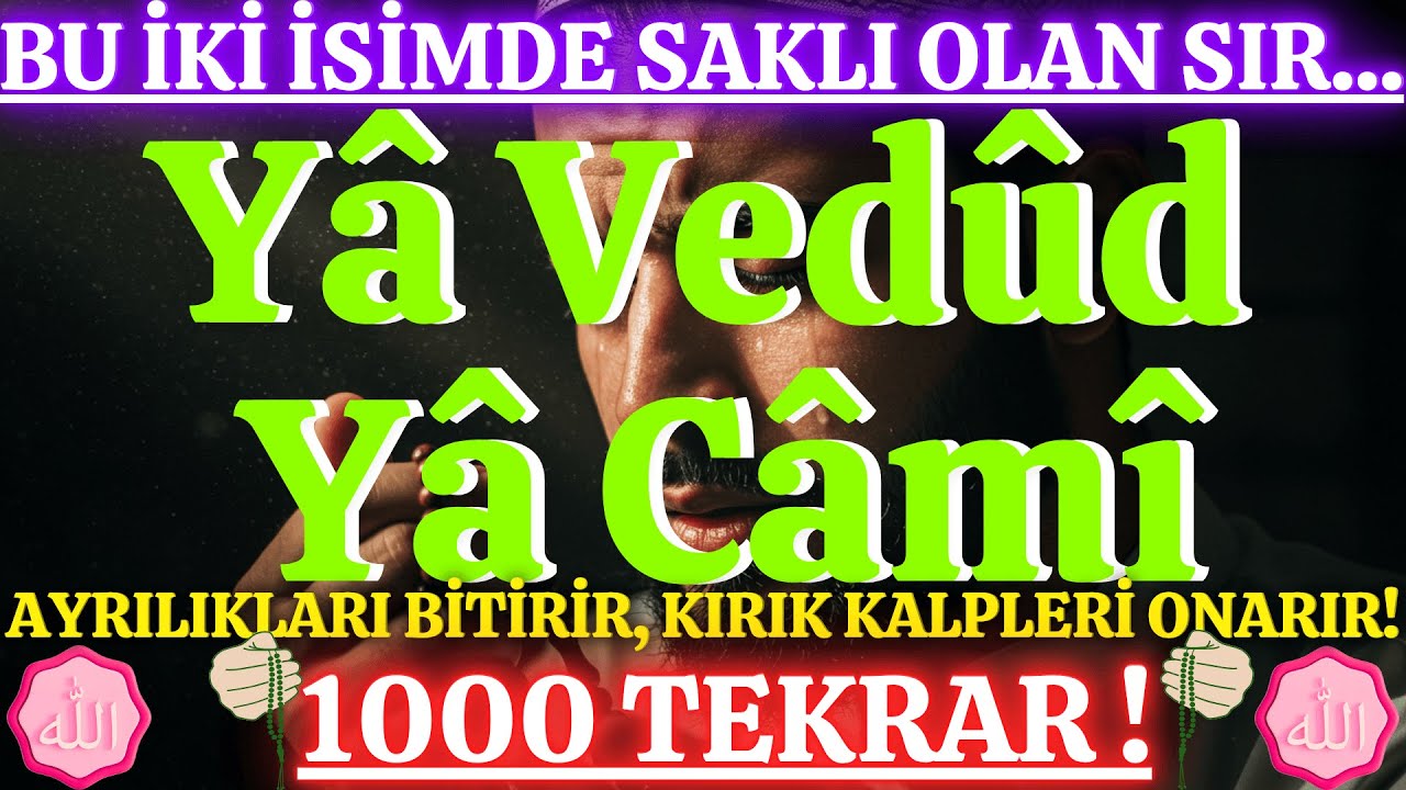 1000 Kere Oku, Ayrılık BİTSİN! Gözyaşları İçinde Dinlenecek Mucize Dua: Yâ Vedûd Yâ Câmî