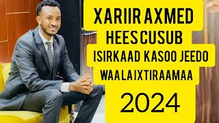 XARIIR AXMED__ISIRKAAD__ KASOO__JEEDO __ WAA LA IXTIRAAMAA _2024_SOMALI MUSIC