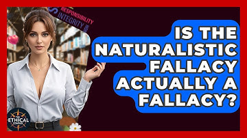 Is The Naturalistic Fallacy Actually A Fallacy? - The Ethical Compass