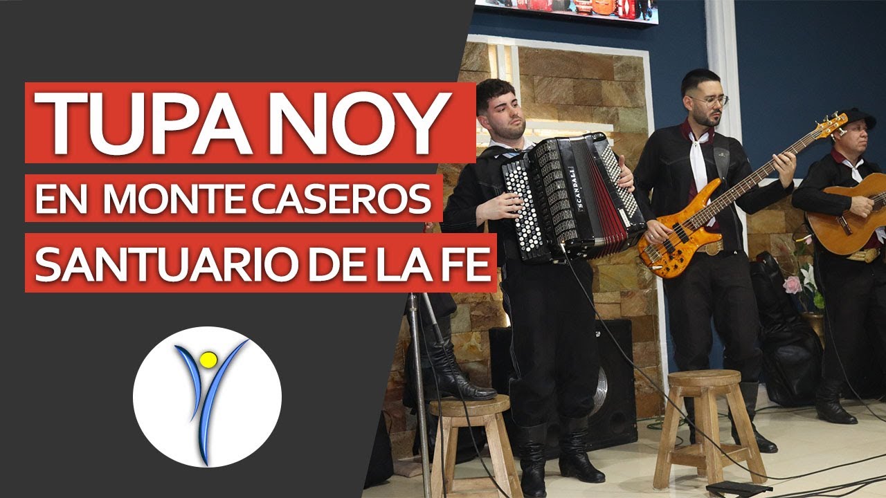 TUPA NOY EN EL SANTUARIO DE LA FE - MONTE CASEROS