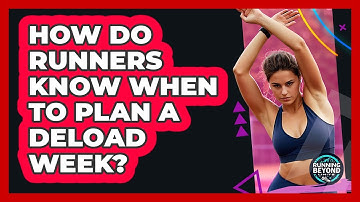 How Do Runners Know When To Plan A Deload Week? - Running Beyond Limits