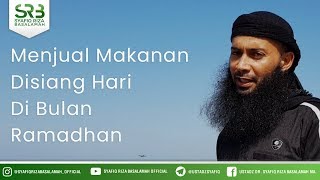 Menjual Makanan Disiang Hari Di Bulan Ramadhan - Ustadz DR Syafiq Riza Basalamah MA