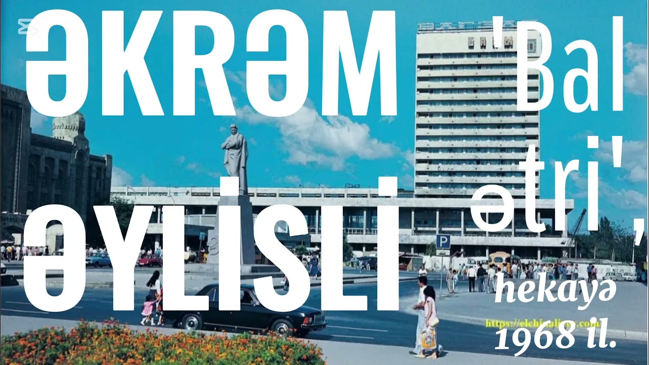 ƏKRƏM ƏYLİSLİ. 'Bal ətri', səsli-hekayə.