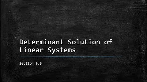 9.3 - Determinant Solutions of Linear Systems
