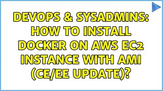 DevOps & SysAdmins: How to install Docker on AWS EC2 instance with AMI (CE/EE Update)? Net Worth