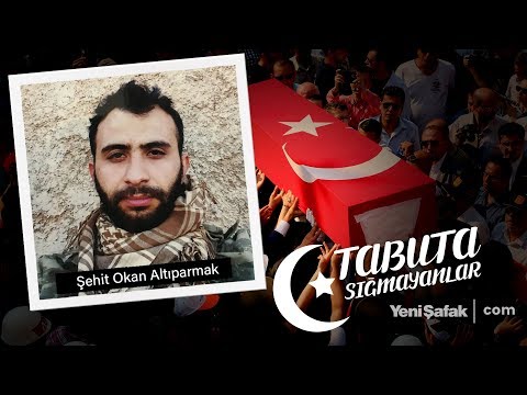 Tabuta Sığmayanlar: Şehit Okan Altıparmak (33. Bölüm)