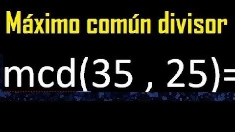 mcd 35 y 25 , maximo comun divisor , como se halla , ejemplos
