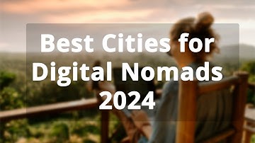 🌐 Top 10 Cities for Digital Nomads in 2024: Best Places for Remote Work!