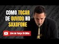 COMO TOCAR DE OUVIDO NO SAXOFONE