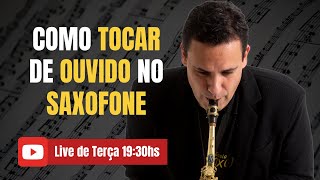 COMO TOCAR DE OUVIDO NO SAXOFONE